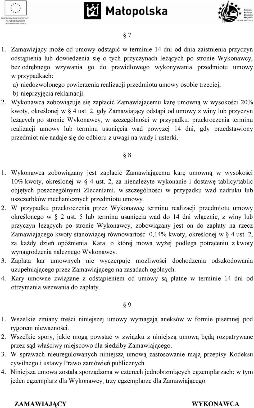 Wykonawca zobowiązuje się zapłacić Zamawiającemu karę umowną w wysokości 20% kwoty, określonej w 4 ust.