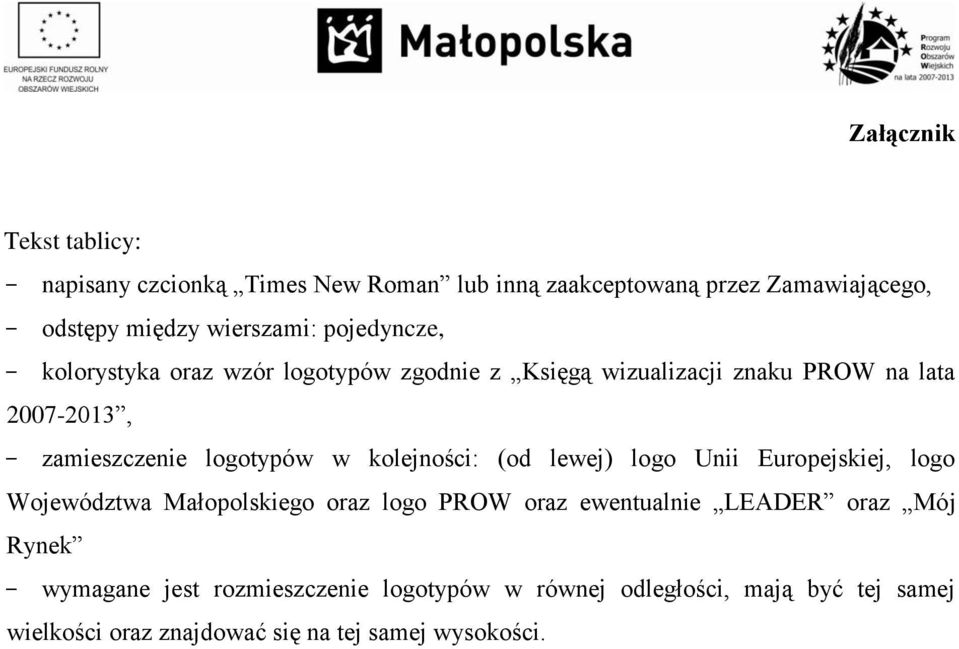 kolejności: (od lewej) logo Unii Europejskiej, logo Województwa Małopolskiego oraz logo PROW oraz ewentualnie LEADER oraz Mój