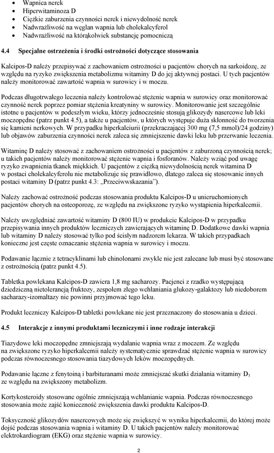 metabolizmu witaminy D do jej aktywnej postaci. U tych pacjentów należy monitorować zawartość wapnia w surowicy i w moczu.