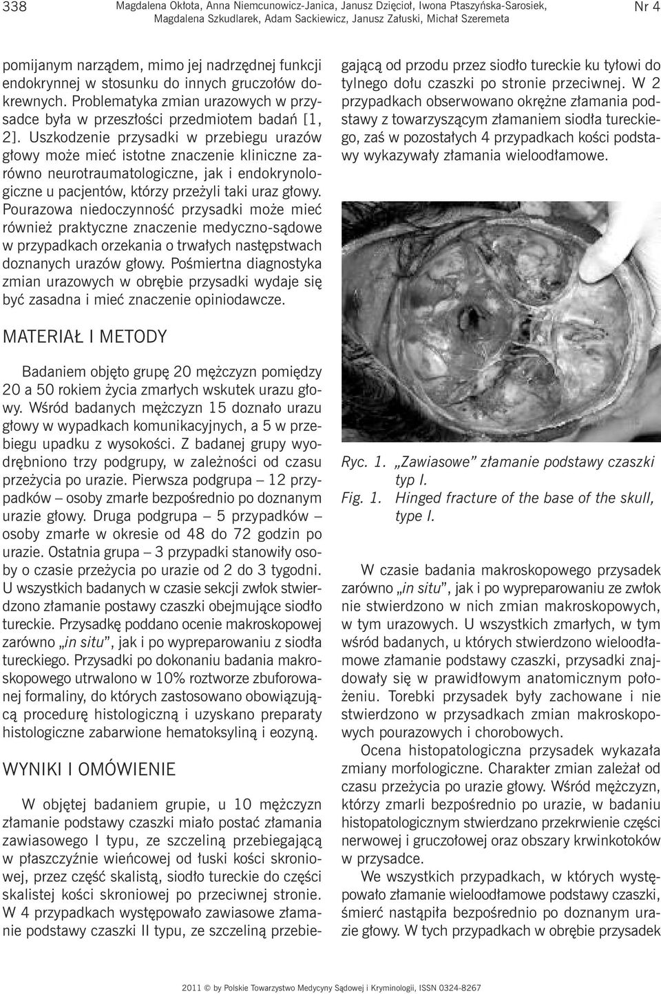 Uszkodzenie przysadki w przebiegu urazów głowy może mieć istotne znaczenie kliniczne zarówno neurotraumatologiczne, jak i endokrynologiczne u pacjentów, którzy przeżyli taki uraz głowy.
