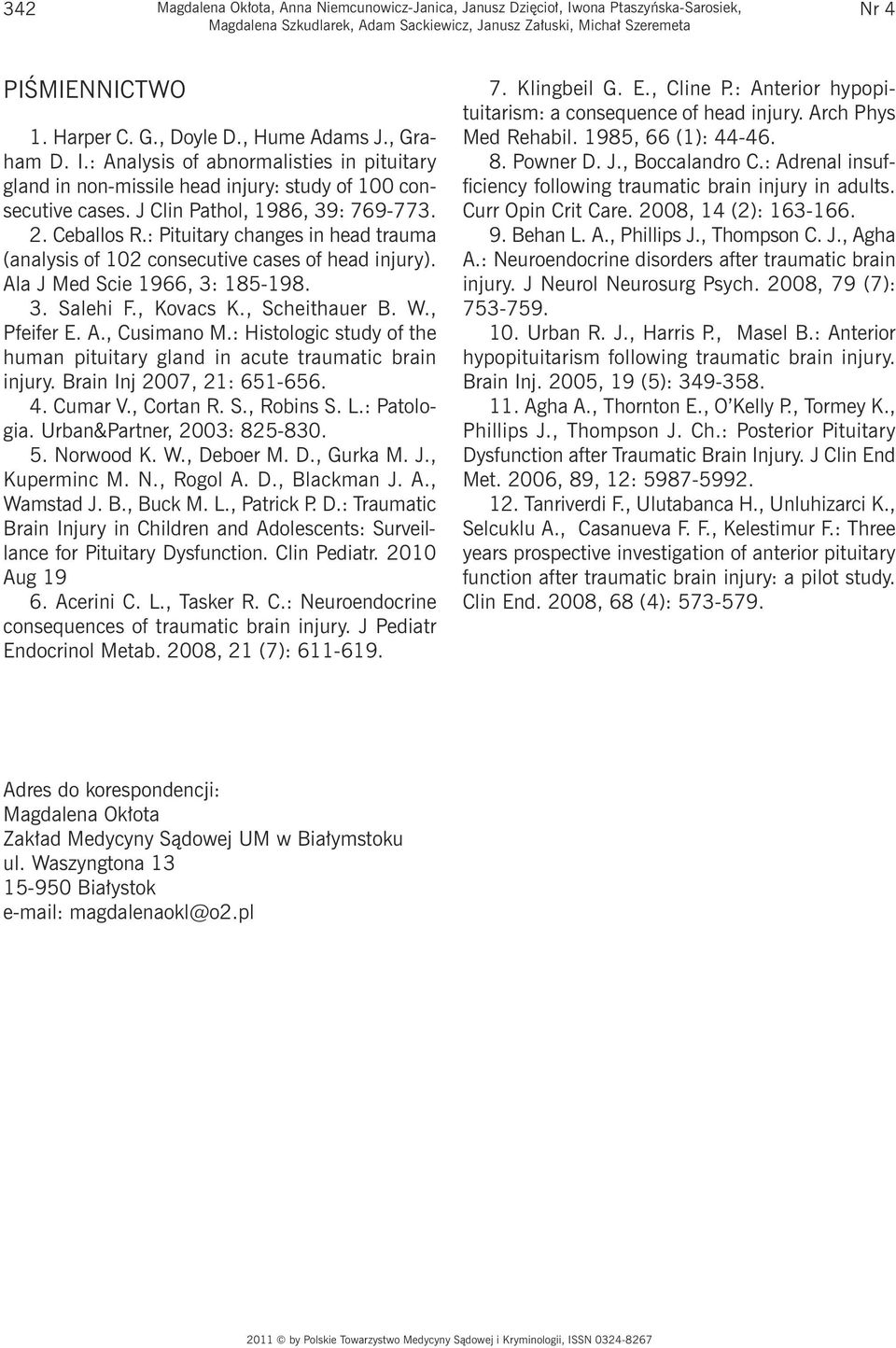 : Pituitary changes in head trauma (analysis of 102 consecutive cases of head injury). Ala J Med Scie 1966, 3: 185-198. 3. Salehi F., Kovacs K., Scheithauer B. W., Pfeifer E. A., Cusimano M.