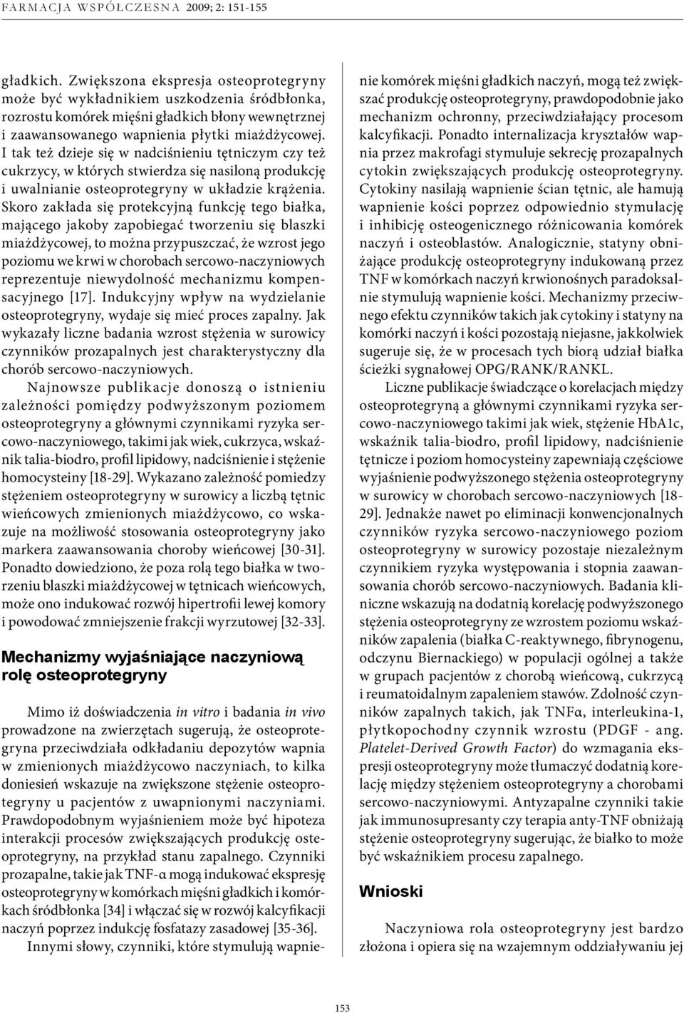 Skoro zakłada się protekcyjną funkcję tego białka, mającego jakoby zapobiegać tworzeniu się blaszki miażdżycowej, to można przypuszczać, że wzrost jego poziomu we krwi w chorobach