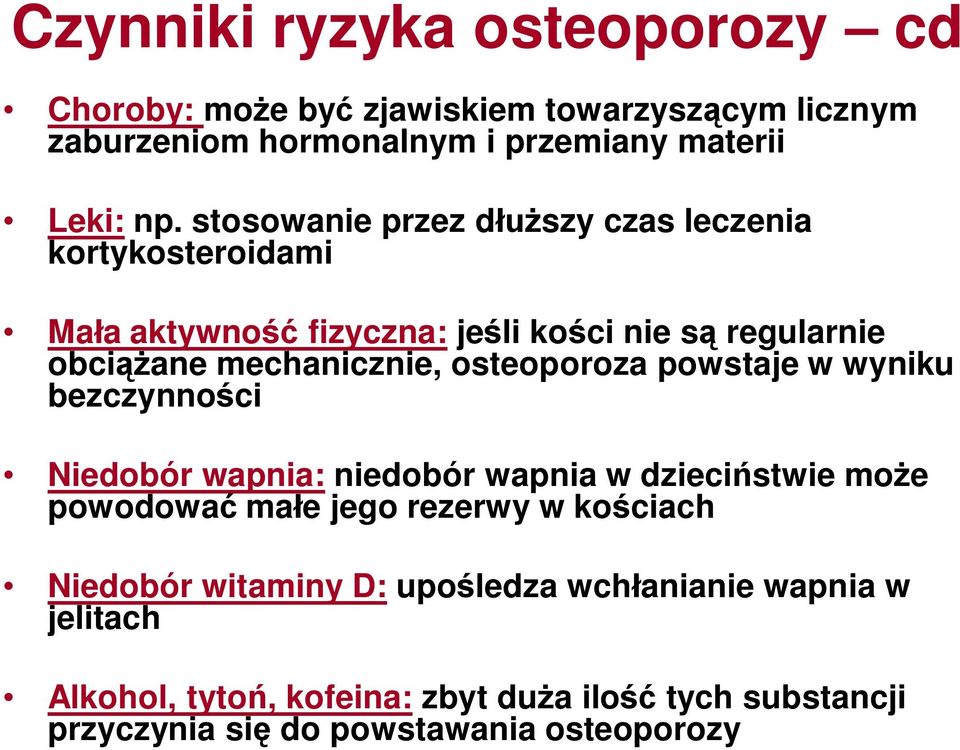 osteoporoza powstaje w wyniku bezczynności Niedobór wapnia: niedobór wapnia w dzieciństwie może powodować małe jego rezerwy w kościach