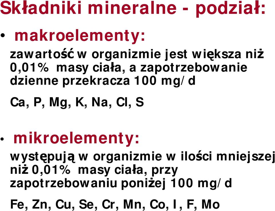 Na, Cl, S mikroelementy: występują w organizmie w ilości mniejszej niż 0,01% masy