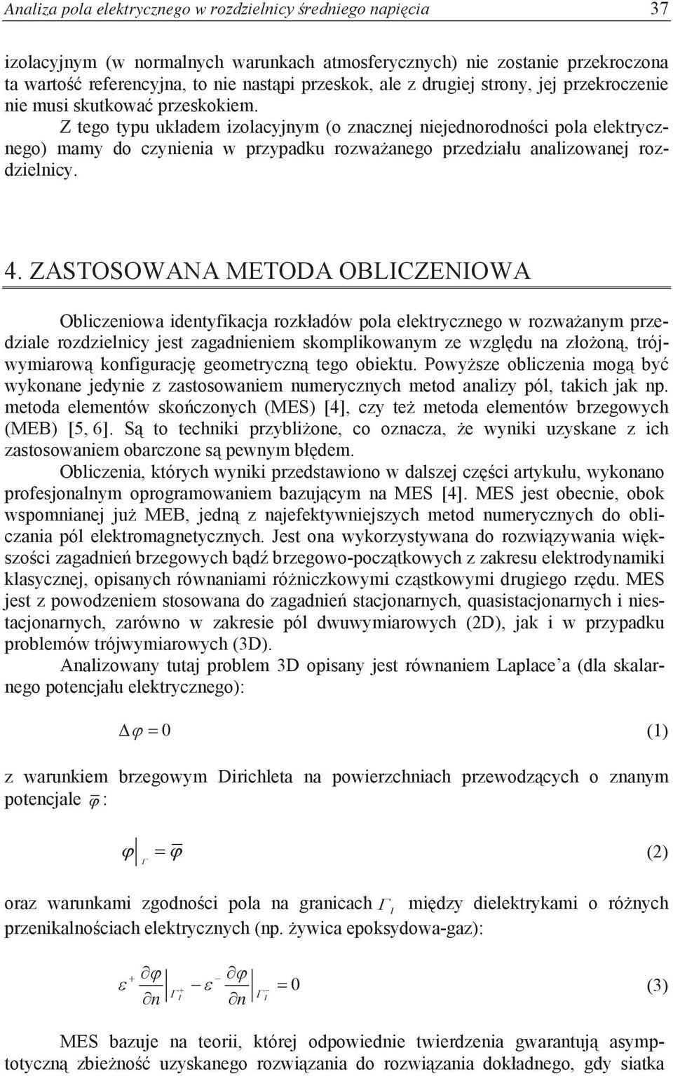ZASTOSOWANA METODA OBLICZENIOWA rozwa anym przedziale rozdzielnicy jest zagadnieniem skomplikowanym - wykonane jedynie z zastosowaniem numerycznych metod analizy pól, takich jak np.
