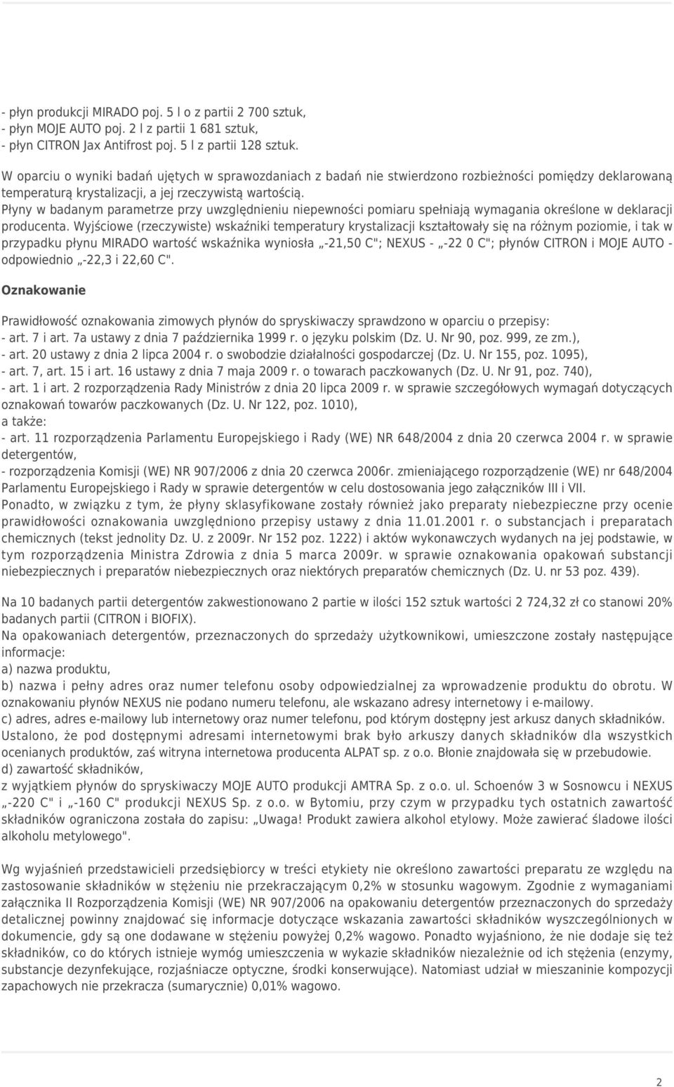 Płyny w badanym parametrze przy uwzględnieniu niepewności pomiaru spełniają wymagania określone w deklaracji producenta.