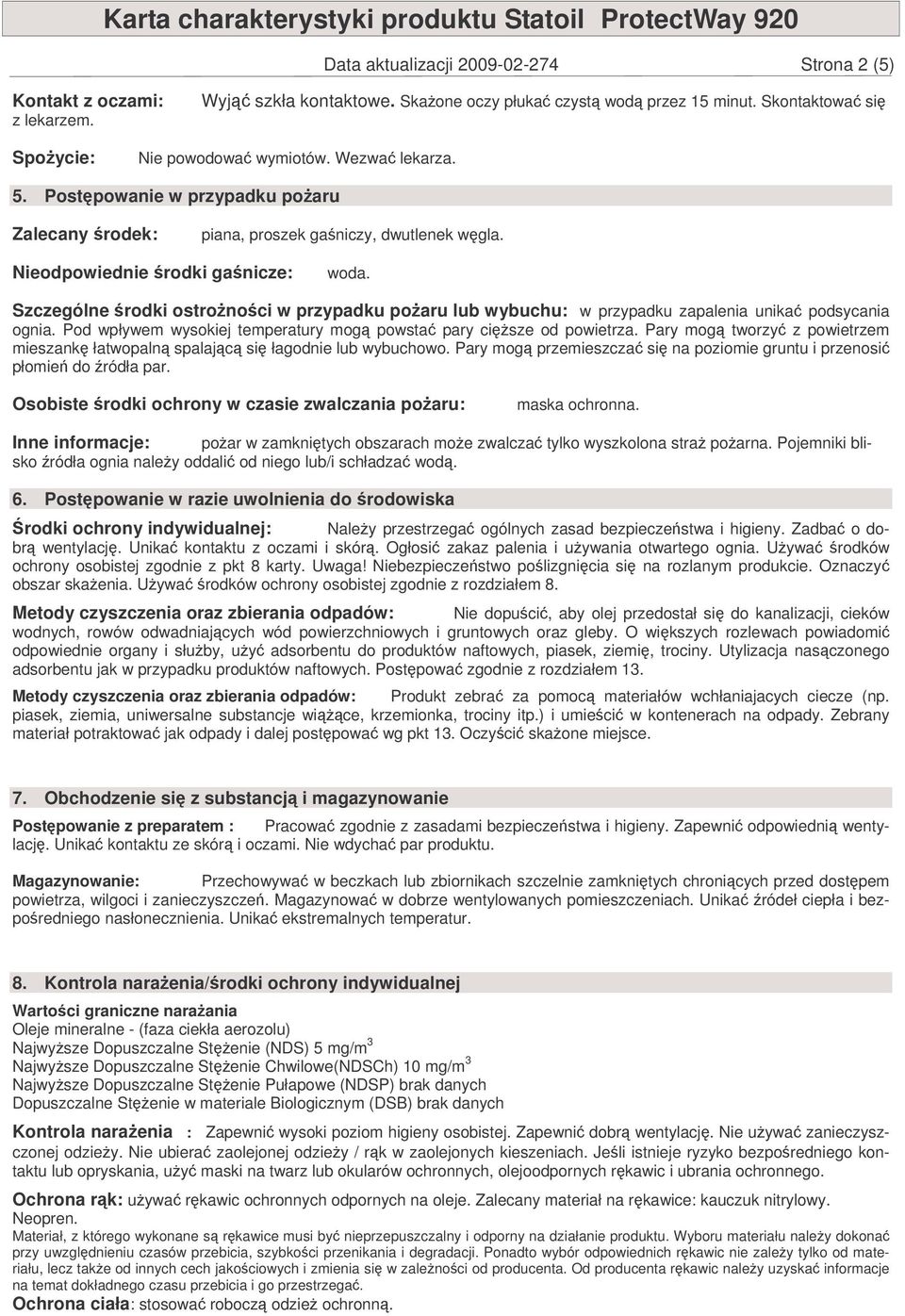 Szczególne rodki ostronoci w przypadku poaru lub wybuchu: w przypadku zapalenia unika podsycania ognia. Pod wpływem wysokiej temperatury mog powsta pary cisze od powietrza.