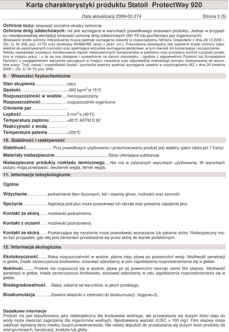 Stosowane rodki ochrony indywidualnej musz spełnia wymagania zawarte w rozporzdzeniu Ministra Gospodarki z dnia 28.12.2005 r. (Dz. U. Nr 259, poz. 2173) 