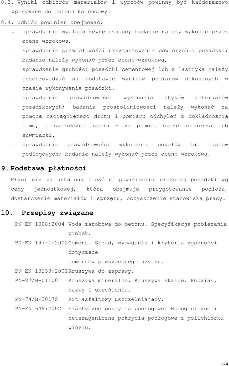ocenę wzrokową, sprawdzenie grubości posadzki cementowej lub z lastryka naleŝy przeprowadzić na podstawie wyników pomiarów dokonanych w czasie wykonywania posadzki.