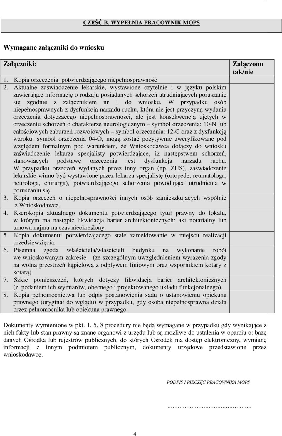 W przypadku osób niepełnosprawnych z dysfunkcją narządu ruchu, która nie jest przyczyną wydania orzeczenia dotyczącego niepełnosprawności, ale jest konsekwencją ujętych w orzeczeniu schorzeń o