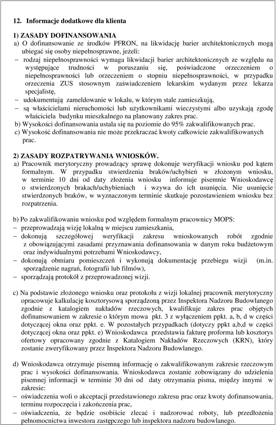 niepełnosprawności, w przypadku orzeczenia ZUS stosownym zaświadczeniem lekarskim wydanym przez lekarza specjalistę, udokumentują zameldowanie w lokalu, w którym stale zamieszkują, są właścicielami