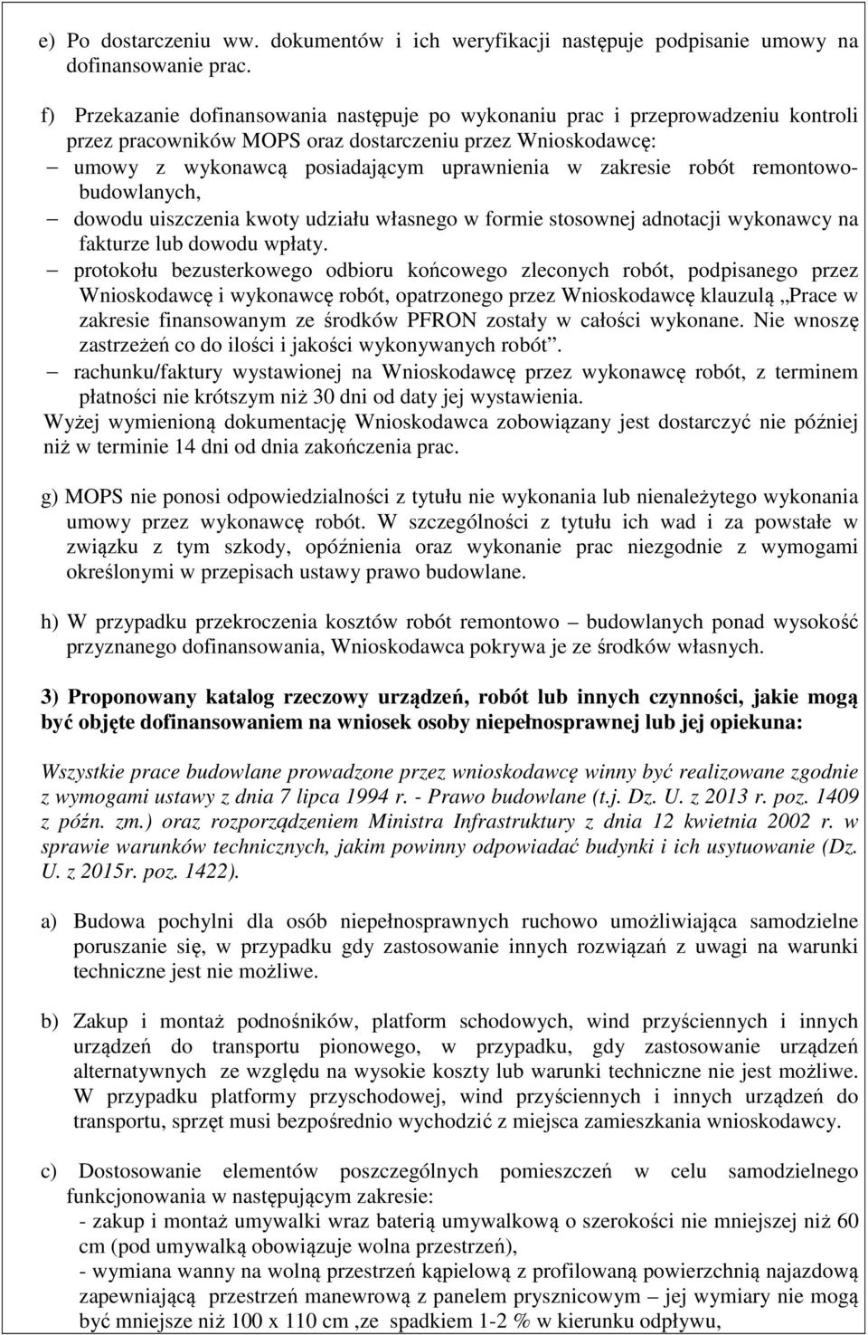 robót remontowobudowlanych, dowodu uiszczenia kwoty udziału własnego w formie stosownej adnotacji wykonawcy na fakturze lub dowodu wpłaty.