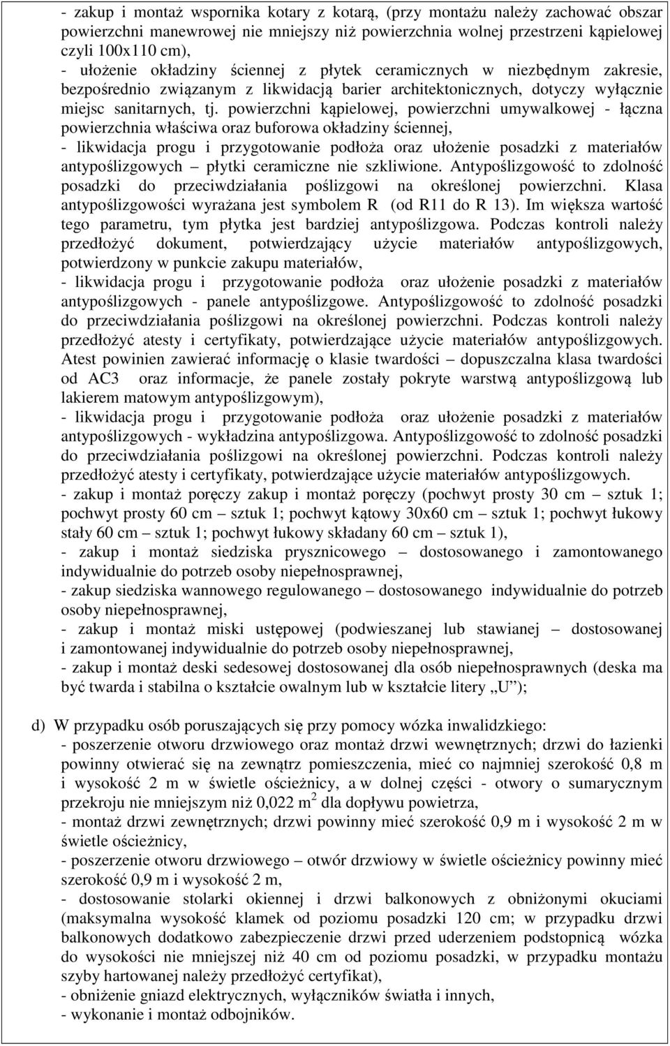 powierzchni kąpielowej, powierzchni umywalkowej - łączna powierzchnia właściwa oraz buforowa okładziny ściennej, - likwidacja progu i przygotowanie podłoża oraz ułożenie posadzki z materiałów