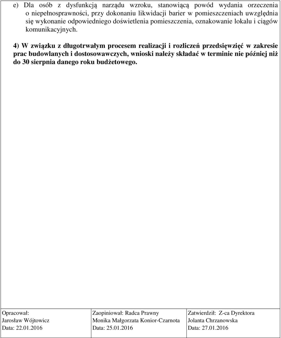 4) W związku z długotrwałym procesem realizacji i rozliczeń przedsięwzięć w zakresie prac budowlanych i dostosowawczych, wnioski należy składać w terminie nie