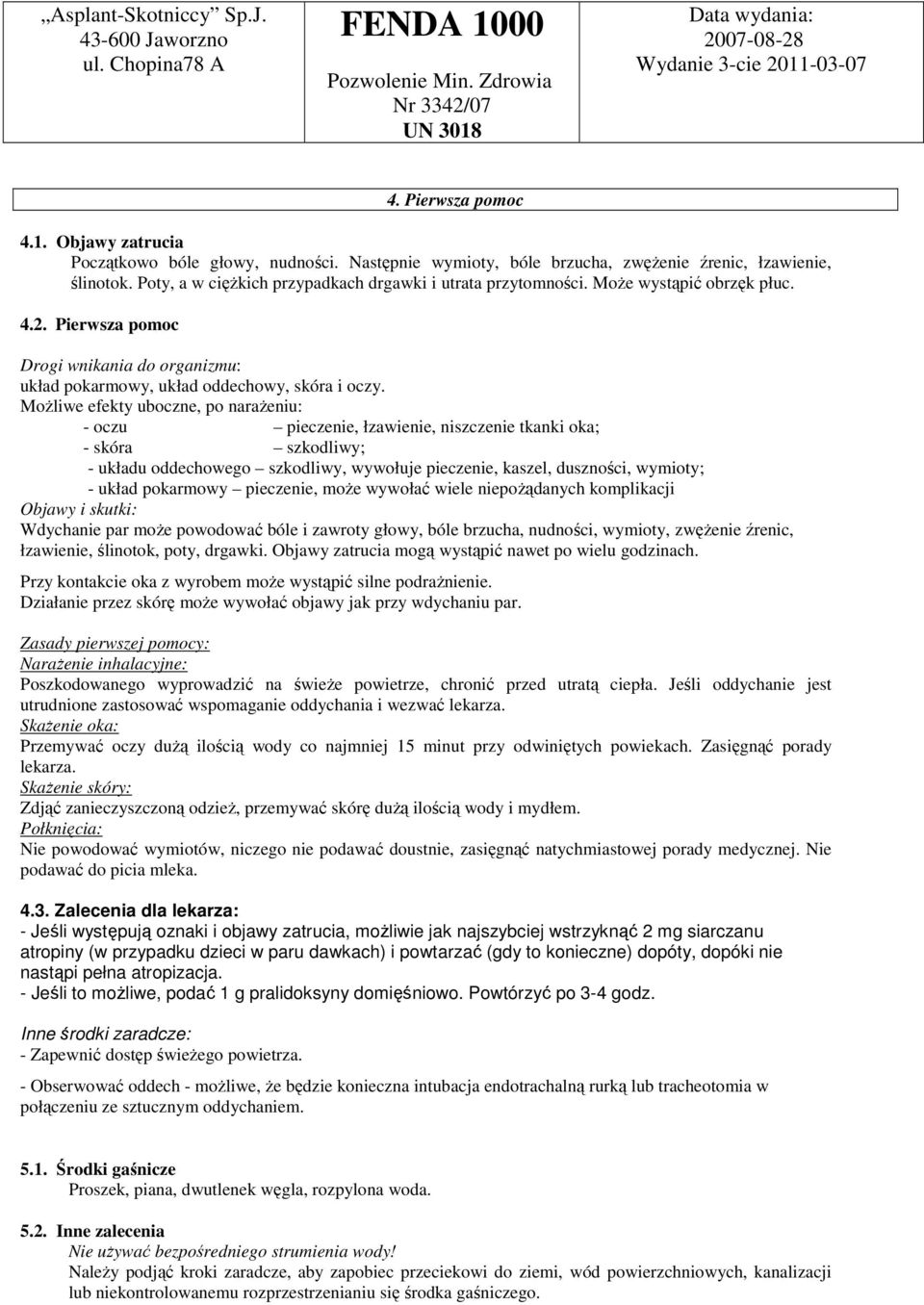 MoŜliwe efekty uboczne, po naraŝeniu: - oczu pieczenie, łzawienie, niszczenie tkanki oka; - skóra szkodliwy; - układu oddechowego szkodliwy, wywołuje pieczenie, kaszel, duszności, wymioty; - układ