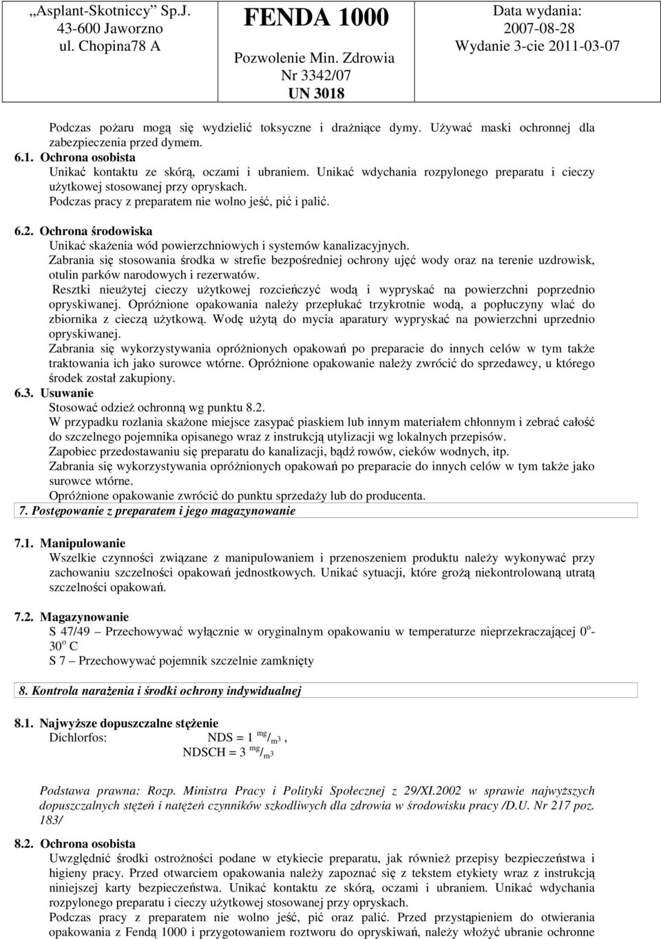 Ochrona środowiska Unikać skaŝenia wód powierzchniowych i systemów kanalizacyjnych.