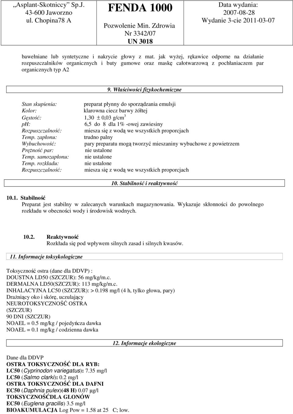 Właściwości fizykochemiczne Stan skupienia: preparat płynny do sporządzania emulsji Kolor: klarowna ciecz barwy Ŝółtej Gęstość: 1,30 ± 0,03 g/cm 3 ph: 6,5 do 8 dla 1% -owej zawiesiny Rozpuszczalność: