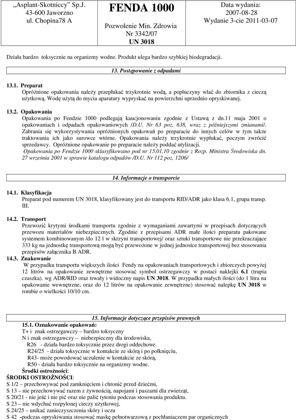 Wodę uŝytą do mycia aparatury wypryskać na powierzchni uprzednio opryskiwanej. 13.2. Opakowania Opakowania po Fendzie 1000 podlegają kaucjonowaniu zgodnie z Ustawą z dn.