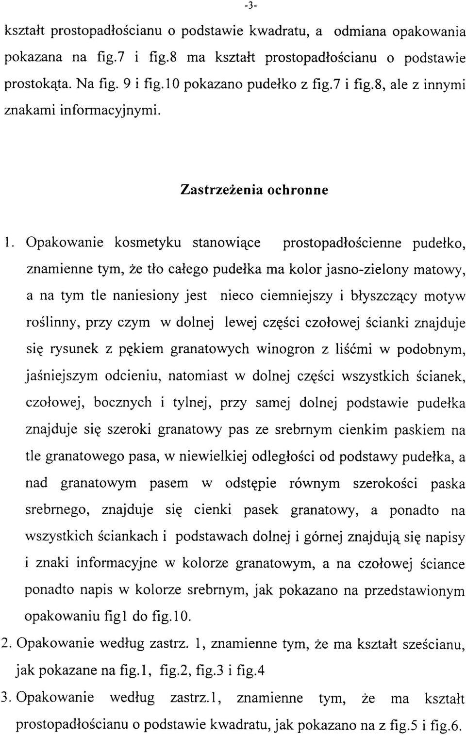 Opakowanie kosmetyku stanowiące prostopadłościenne pudełko, znamienne tym, że tło całego pudełka ma kolor jasno-zielony matowy, a na tym tle naniesiony jest nieco ciemniejszy i błyszczący motyw