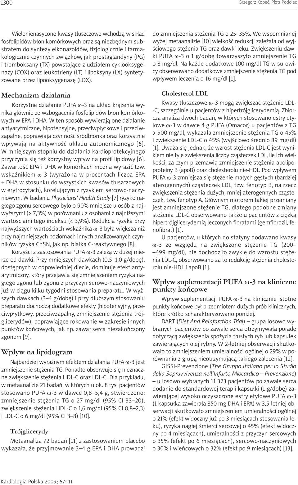 (LOX). Mechanizm działania Korzystne działanie PUFA ω-3 na układ krążenia wynika głównie ze wzbogacenia fosfolipidów błon komórkowych w EPA i DHA.