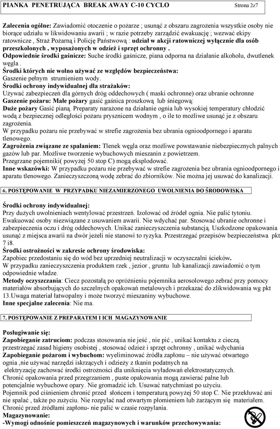 Odpowiednie środki gaśnicze: Suche środki gaśnicze, piana odporna na działanie alkoholu, dwutlenek węgla. Środki których nie wolno używać ze względów bezpieczeństwa: Gaszenie pełnym strumieniem wody.