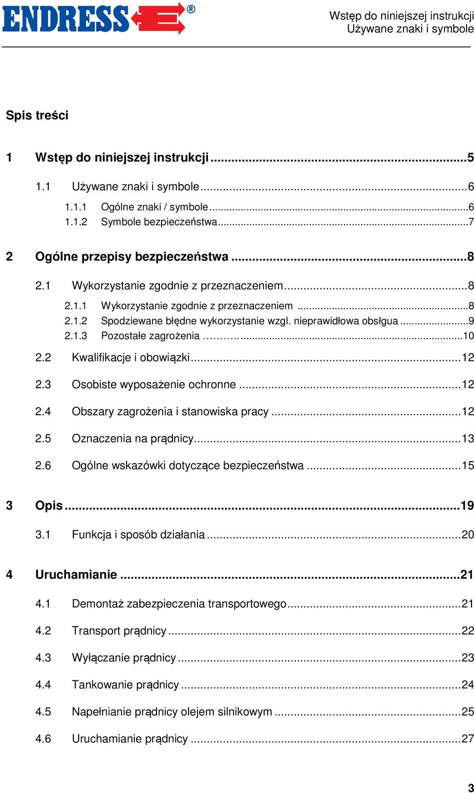 nieprawidłowa obsłgua... 9 2.1.3 Pozostałe zagrożenia...10 2.2 Kwalifikacje i obowiązki... 12 2.3 Osobiste wyposażenie ochronne... 12 2.4 Obszary zagrożenia i stanowiska pracy... 12 2.5 Oznaczenia na prądnicy.