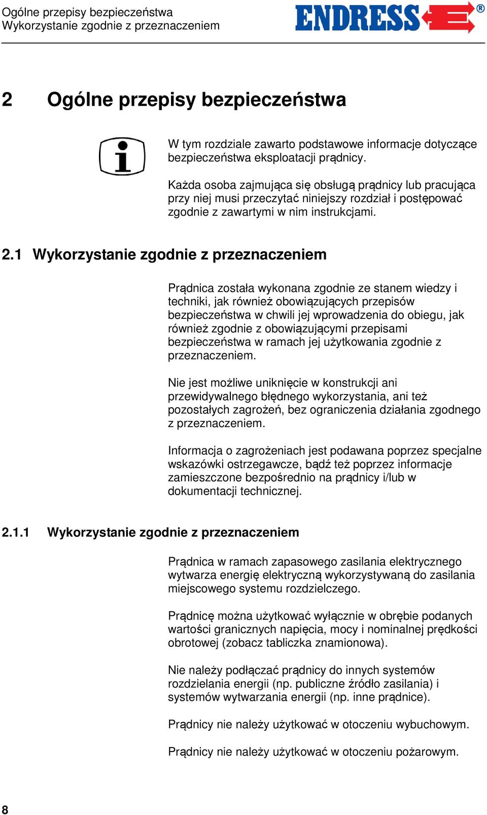 1 Wykorzystanie zgodnie z przeznaczeniem Prądnica została wykonana zgodnie ze stanem wiedzy i techniki, jak również obowiązujących przepisów bezpieczeństwa w chwili jej wprowadzenia do obiegu, jak