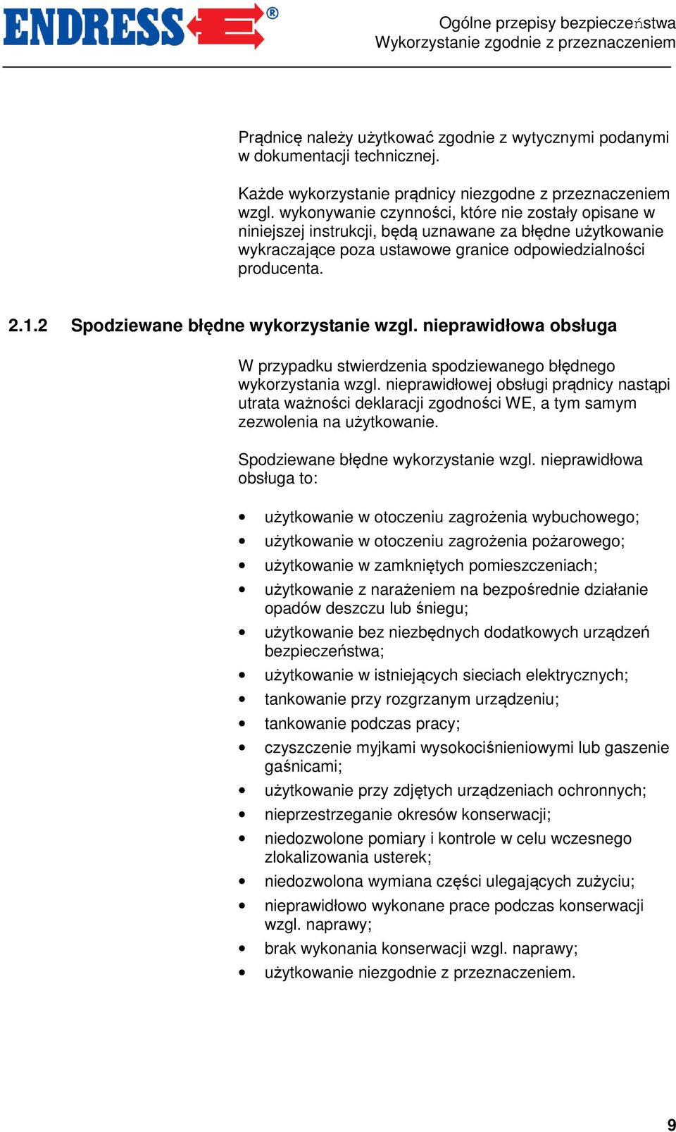 wykonywanie czynności, które nie zostały opisane w niniejszej instrukcji, będą uznawane za błędne użytkowanie wykraczające poza ustawowe granice odpowiedzialności producenta. 2.1.