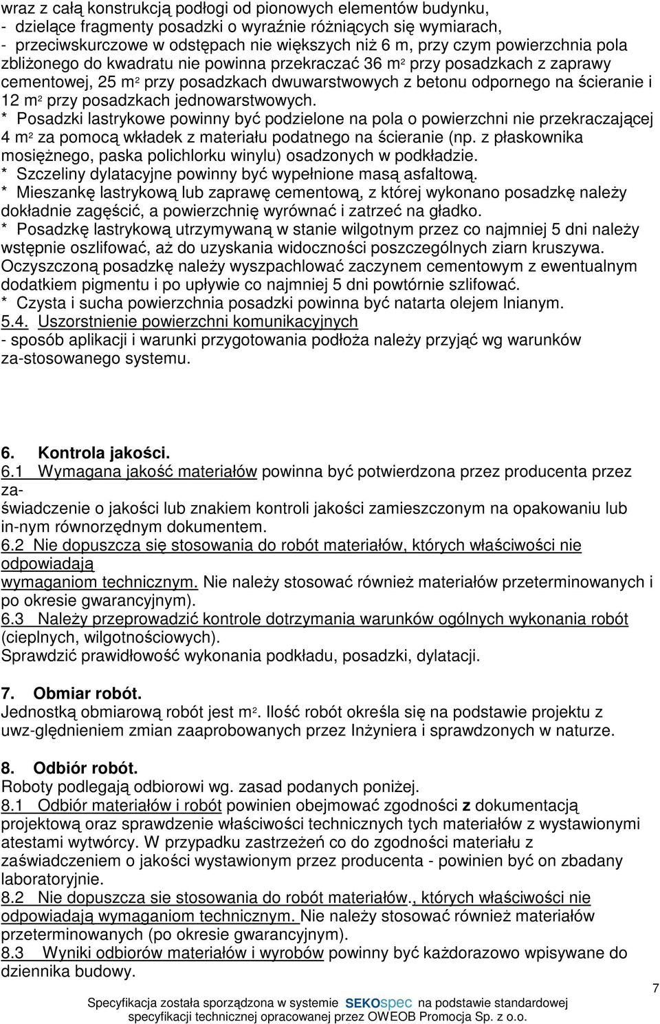 posadzkach jednowarstwowych. * Posadzki lastrykowe powinny być podzielone na pola o powierzchni nie przekraczającej 4 m 2 za pomocą wkładek z materiału podatnego na ścieranie (np.