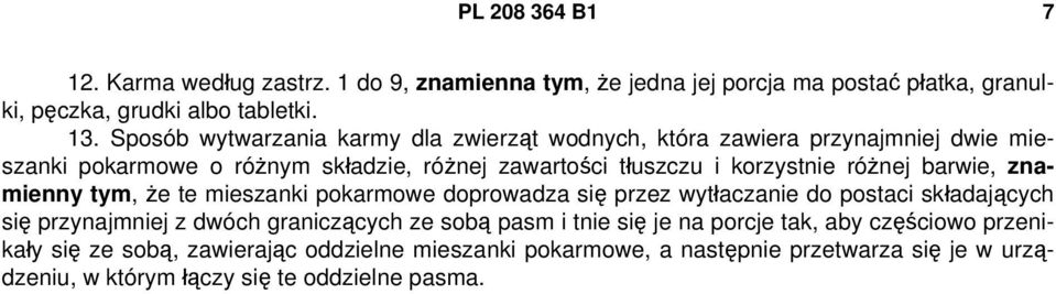 barwie, znamienny tym, że te mieszanki pokarmowe doprowadza się przez wytłaczanie do postaci składających się przynajmniej z dwóch graniczących ze sobą pasm i tnie