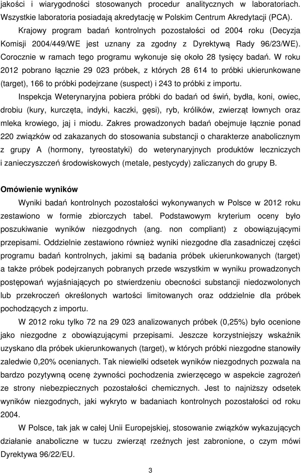 Corocznie w ramach tego programu wykonuje się około 28 tysięcy badań.