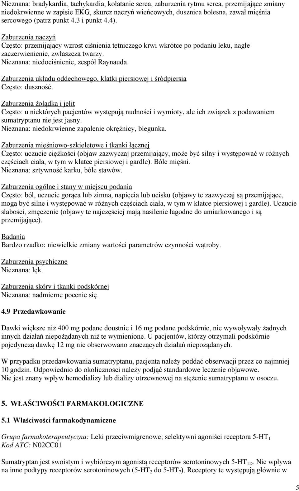 Nieznana: niedociśnienie, zespół Raynauda. Zaburzenia układu oddechowego, klatki piersiowej i śródpiersia Często: duszność.