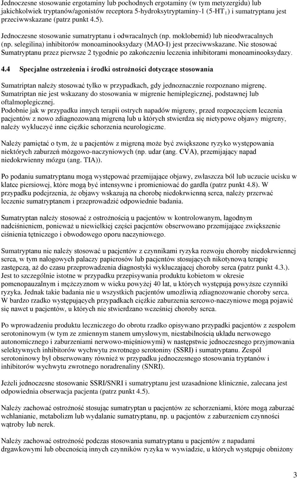 Nie stosować Sumatryptanu przez pierwsze 2 tygodnie po zakończeniu leczenia inhibitorami monoaminooksydazy. 4.