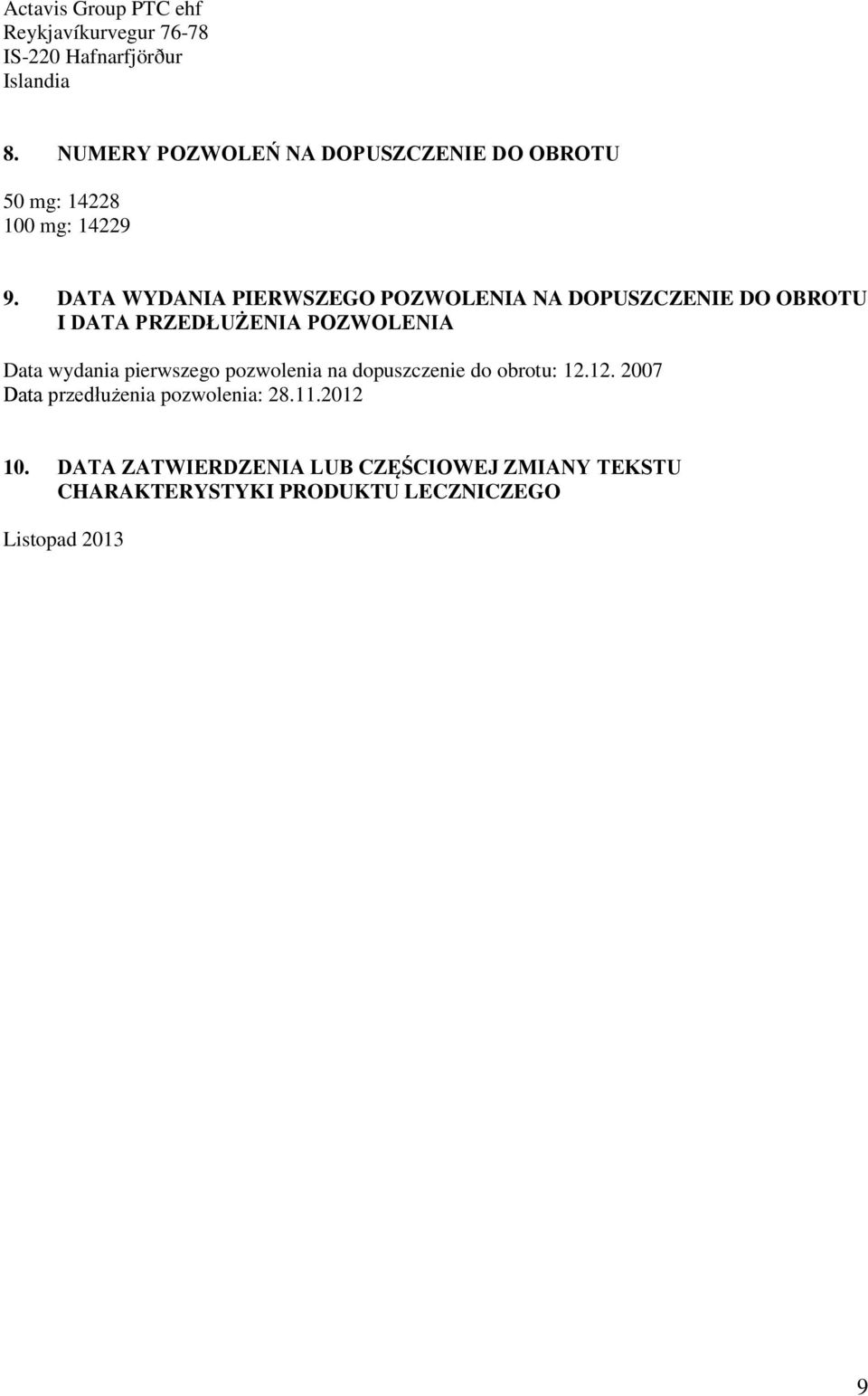 DATA WYDANIA PIERWSZEGO POZWOLENIA NA DOPUSZCZENIE DO OBROTU I DATA PRZEDŁUŻENIA POZWOLENIA Data wydania pierwszego