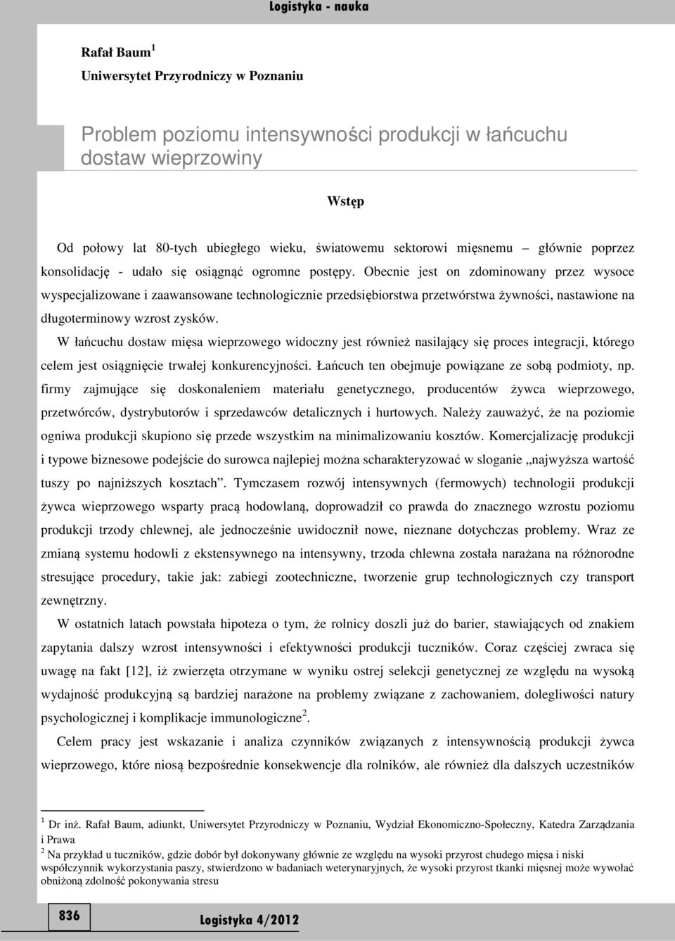 Obecnie jest on zdominowany przez wysoce wyspecjalizowane i zaawansowane technologicznie przedsiębiorstwa przetwórstwa żywności, nastawione na długoterminowy wzrost zysków.