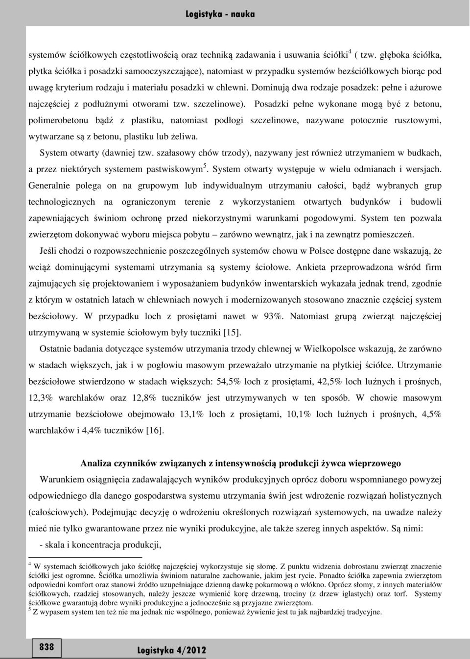 Dominują dwa rodzaje posadzek: pełne i ażurowe najczęściej z podłużnymi otworami tzw. szczelinowe).