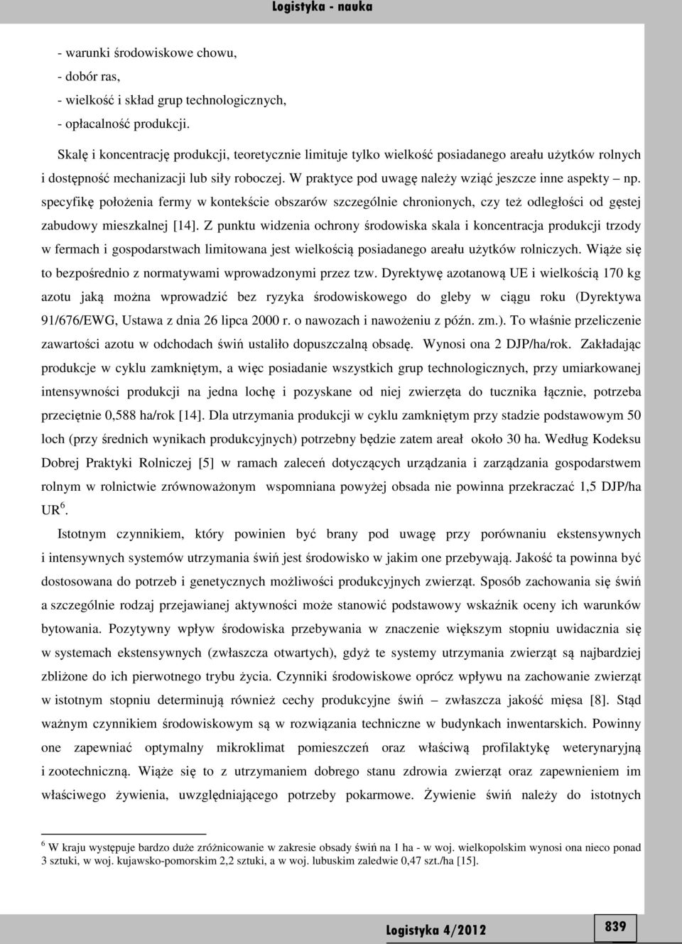 W praktyce pod uwagę należy wziąć jeszcze inne aspekty np. specyfikę położenia fermy w kontekście obszarów szczególnie chronionych, czy też odległości od gęstej zabudowy mieszkalnej [14].