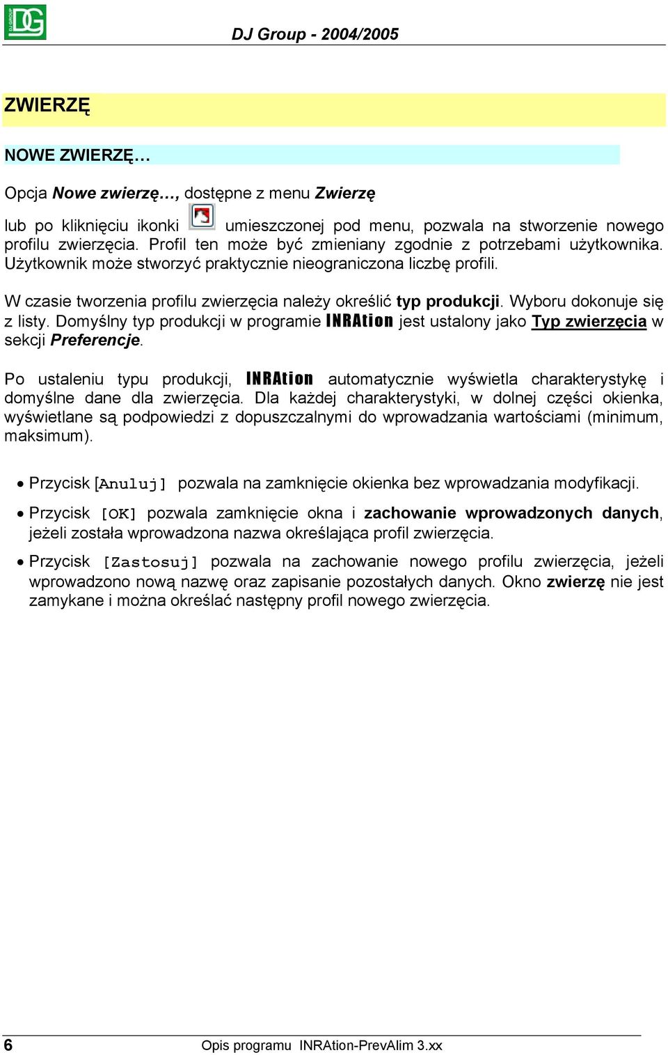 Wyboru dokonuje się z listy. Domyślny typ produkcji w programie INRAtion jest ustalony jako Typ zwierzęcia w sekcji Preferencje.