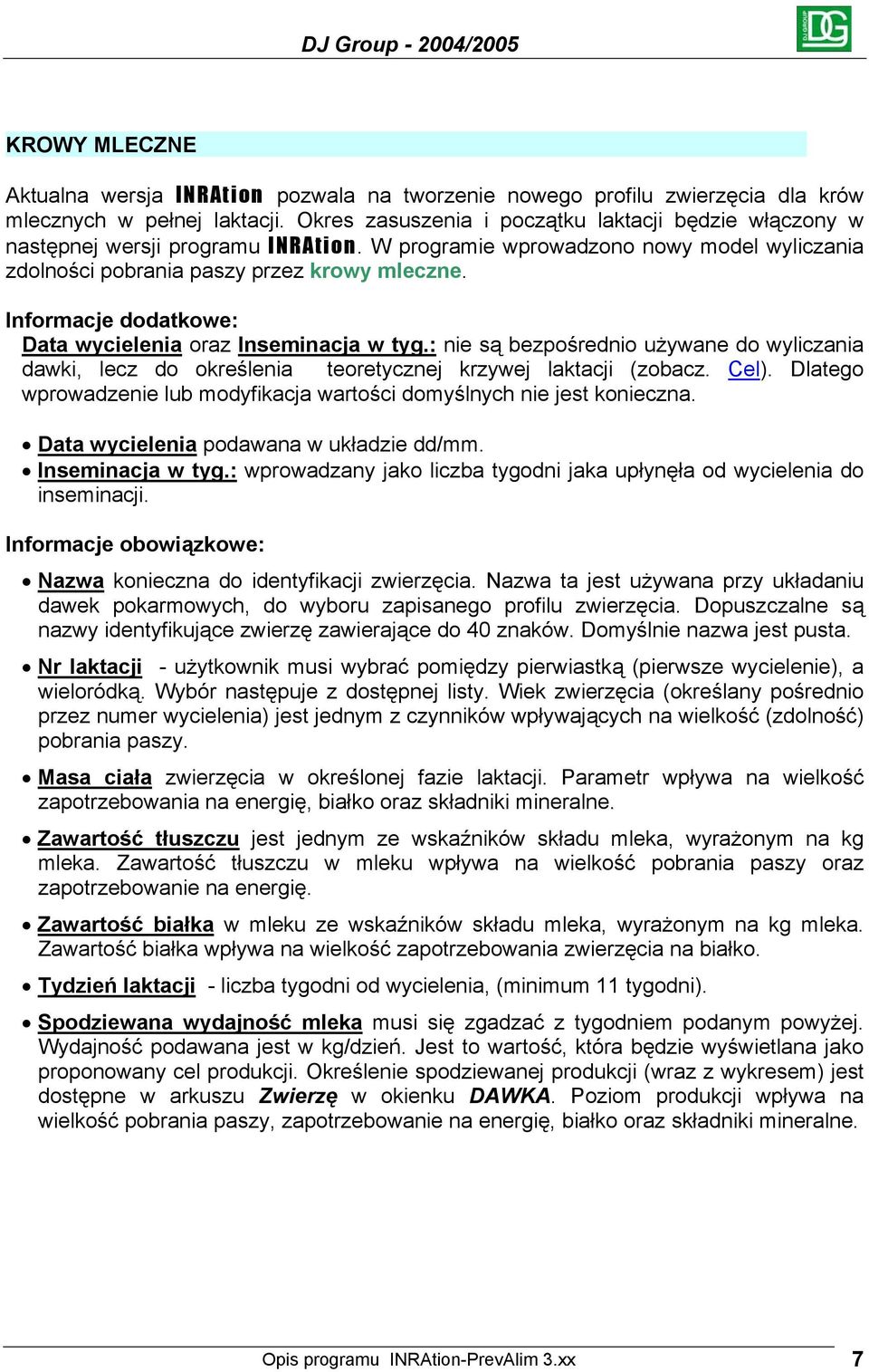Informacje dodatkowe: Data wycielenia oraz Inseminacja w tyg.: nie są bezpośrednio używane do wyliczania dawki, lecz do określenia teoretycznej krzywej laktacji (zobacz. Cel).