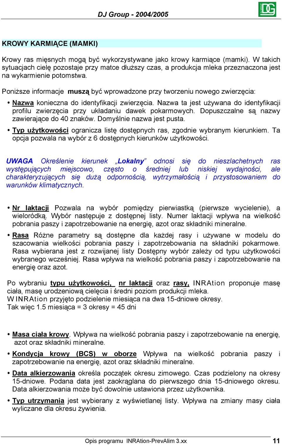 Poniższe informacje muszą być wprowadzone przy tworzeniu nowego zwierzęcia: Nazwa konieczna do identyfikacji zwierzęcia.