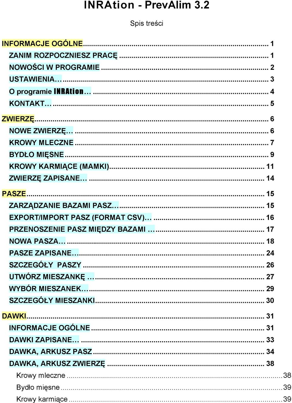 .. 15 EXPORT/IMPORT PASZ (FORMAT CSV)... 16 PRZENOSZENIE PASZ MIĘDZY BAZAMI... 17 NOWA PASZA... 18 PASZE ZAPISANE... 24 SZCZEGÓŁY PASZY... 26 UTWÓRZ MIESZANKĘ.