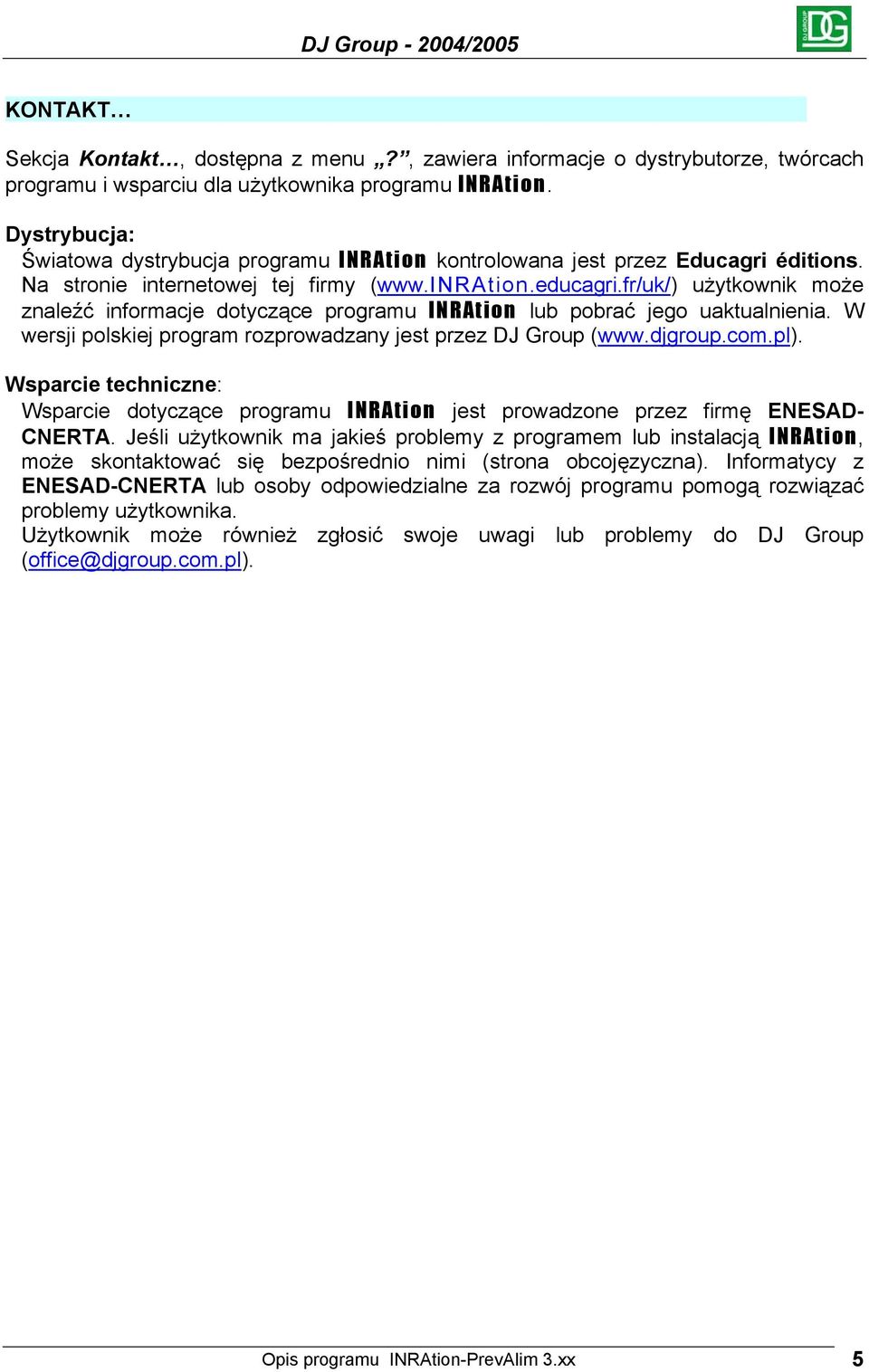 fr/uk/) użytkownik może znaleźć informacje dotyczące programu INRAtion lub pobrać jego uaktualnienia. W wersji polskiej program rozprowadzany jest przez DJ Group (www.djgroup.com.pl).