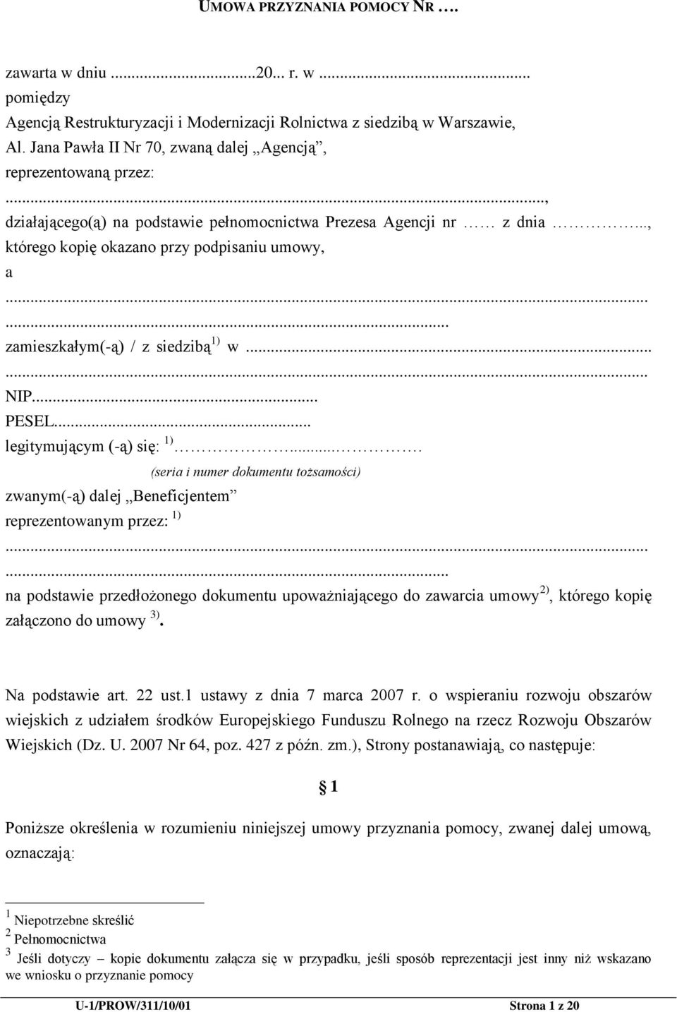 ..... zamieszkałym(-ą) / z siedzibą 1) w...... NIP... PESEL... legitymującym (-ą) się: 1).... zwanym(-ą) dalej Beneficjentem reprezentowanym przez: 1) (seria i numer dokumentu tożsamości).