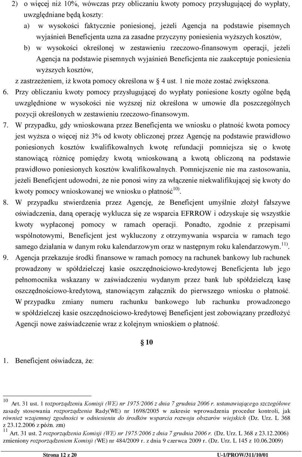 nie zaakceptuje poniesienia wyższych kosztów, z zastrzeżeniem, iż kwota pomocy określona w 4 ust. 1 nie może zostać zwiększona. 6.