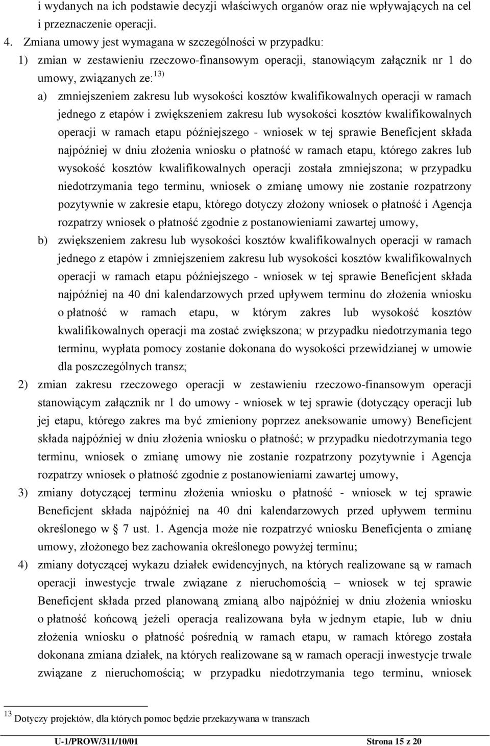 wysokości kosztów kwalifikowalnych operacji w ramach jednego z etapów i zwiększeniem zakresu lub wysokości kosztów kwalifikowalnych operacji w ramach etapu późniejszego - wniosek w tej sprawie