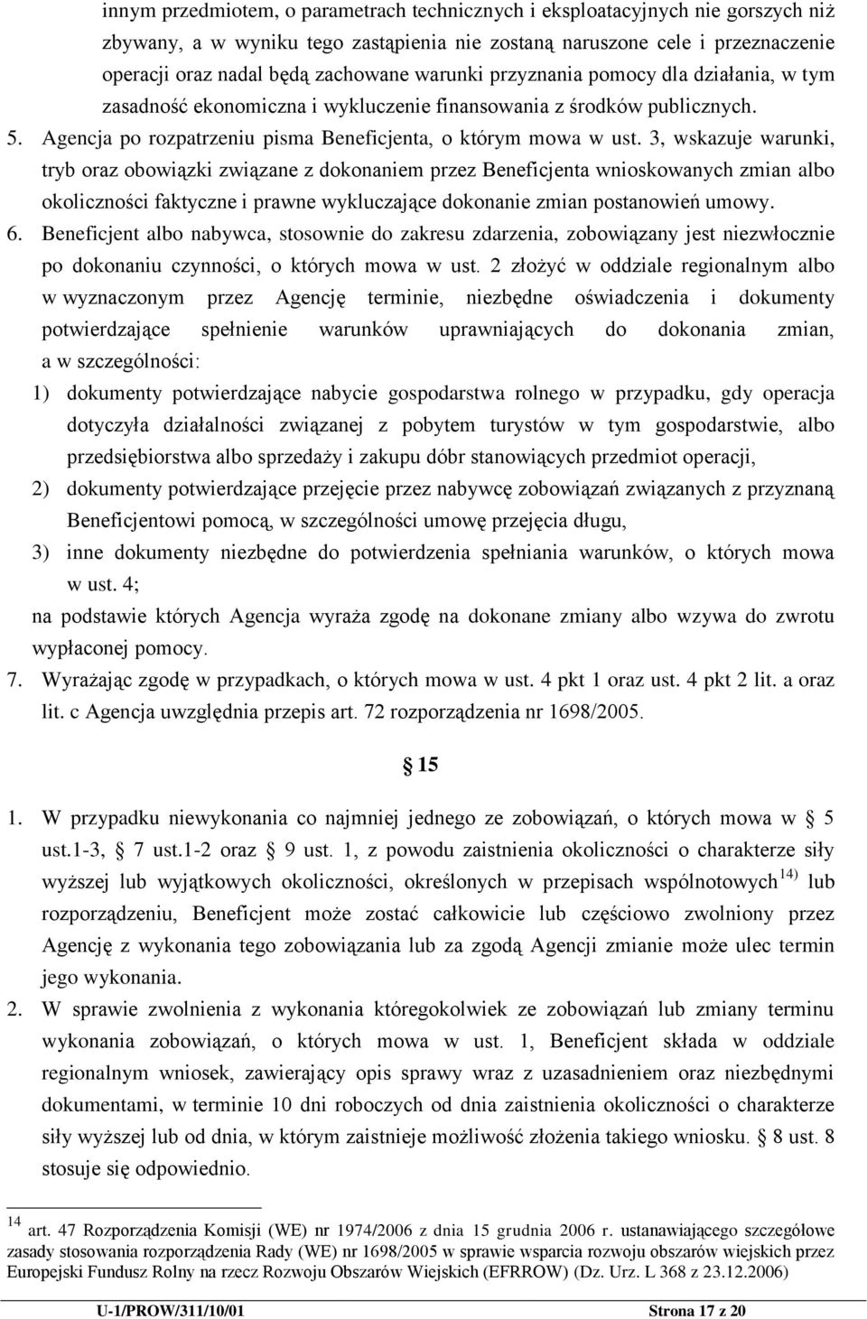 3, wskazuje warunki, tryb oraz obowiązki związane z dokonaniem przez Beneficjenta wnioskowanych zmian albo okoliczności faktyczne i prawne wykluczające dokonanie zmian postanowień umowy. 6.