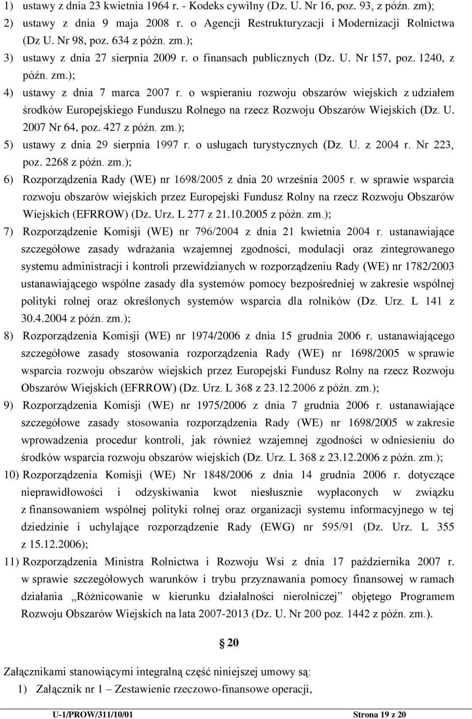 o wspieraniu rozwoju obszarów wiejskich z udziałem środków Europejskiego Funduszu Rolnego na rzecz Rozwoju Obszarów Wiejskich (Dz. U. 2007 Nr 64, poz. 427 z późn. zm.