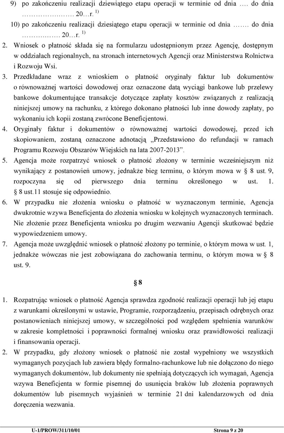 Przedkładane wraz z wnioskiem o płatność oryginały faktur lub dokumentów o równoważnej wartości dowodowej oraz oznaczone datą wyciągi bankowe lub przelewy bankowe dokumentujące transakcje dotyczące