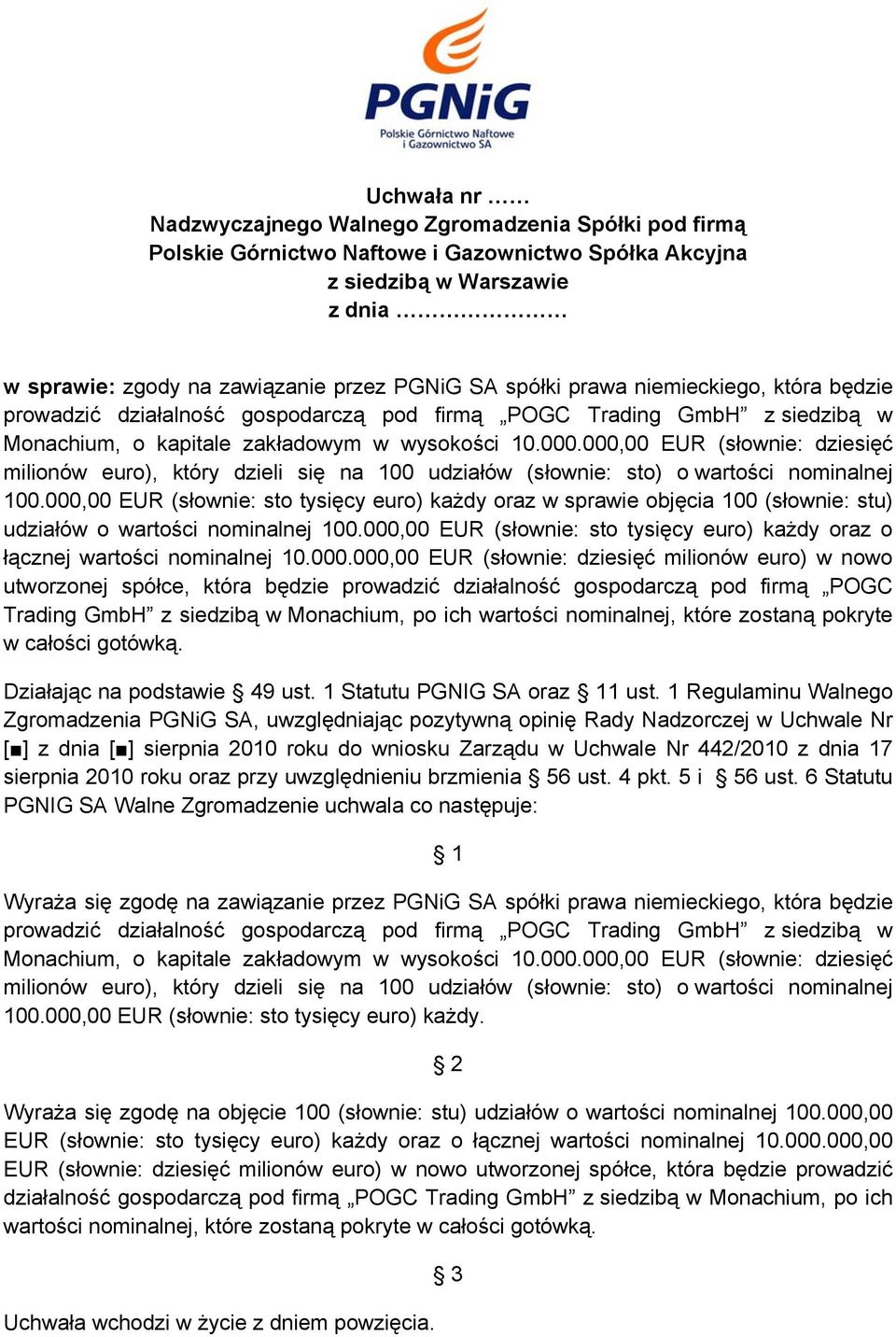 000,00 EUR (słownie: dziesięć milionów euro), który dzieli się na 100 udziałów (słownie: sto) o wartości nominalnej 100.