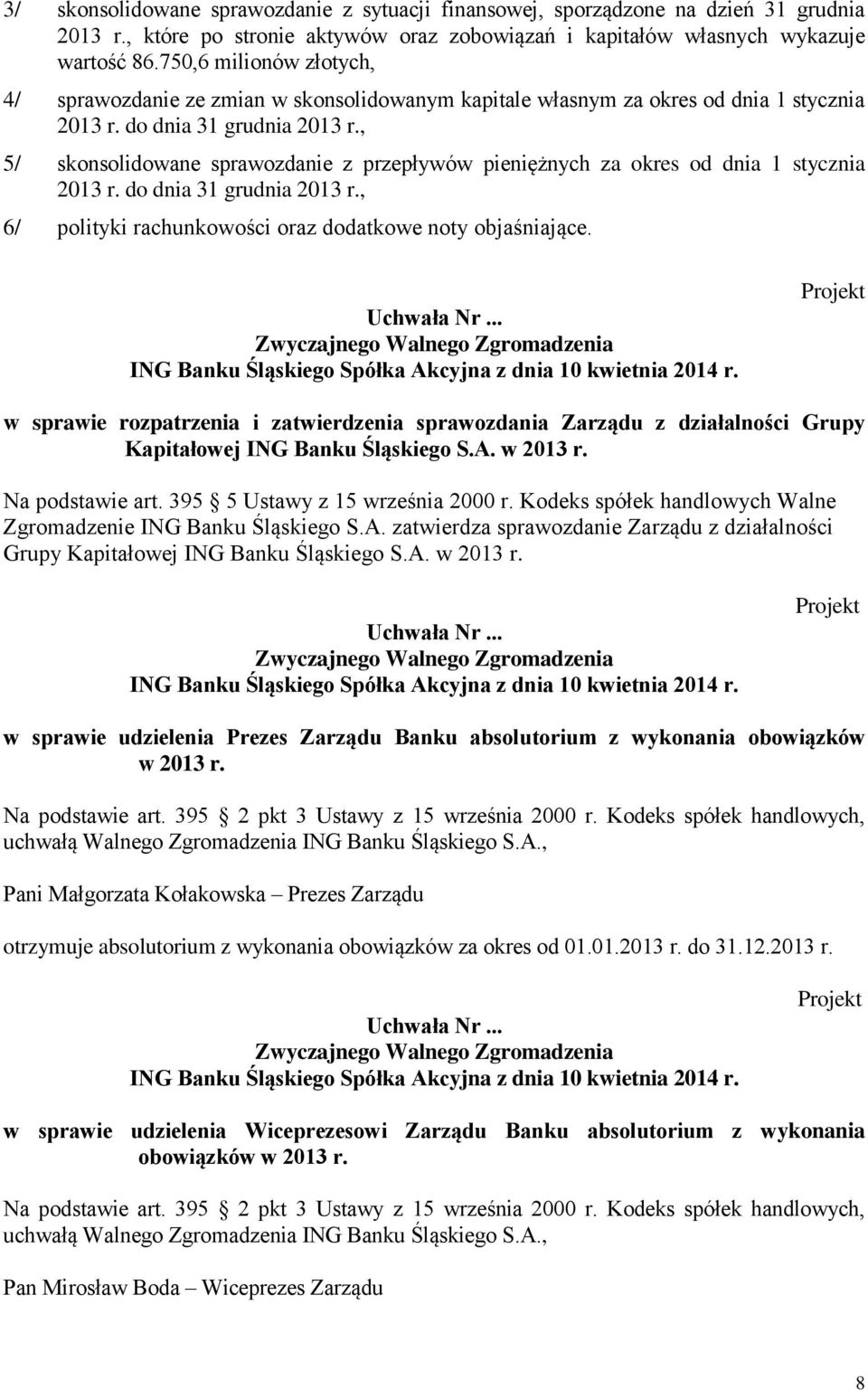 , 5/ skonsolidowane sprawozdanie z przepływów pieniężnych za okres od dnia 1 stycznia 2013 r. do dnia 31 grudnia 2013 r., 6/ polityki rachunkowości oraz dodatkowe noty objaśniające.